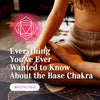 Everything You've Ever Wanted to Know About the Base Chakra