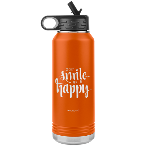 I AM - Just Smile and Be Happy - 32oz. Water Bottle Tumblers Stainless Steel