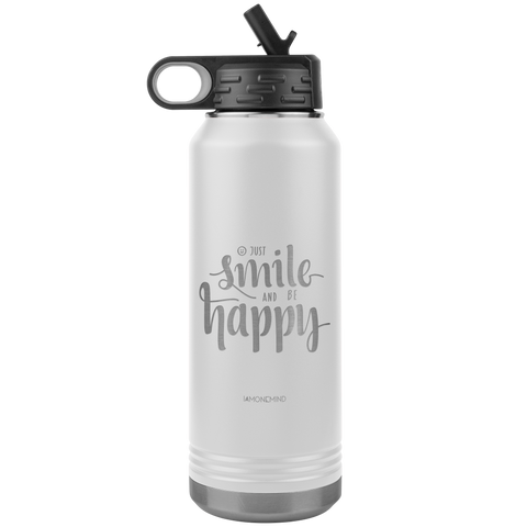 I AM - Just Smile and Be Happy - 32oz. Water Bottle Tumblers Stainless Steel