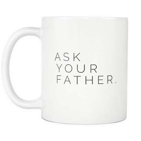 I AM - Ask Your Father White 11oz Ceramic Mug