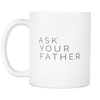 I AM - Ask Your Father White 11oz Ceramic Mug