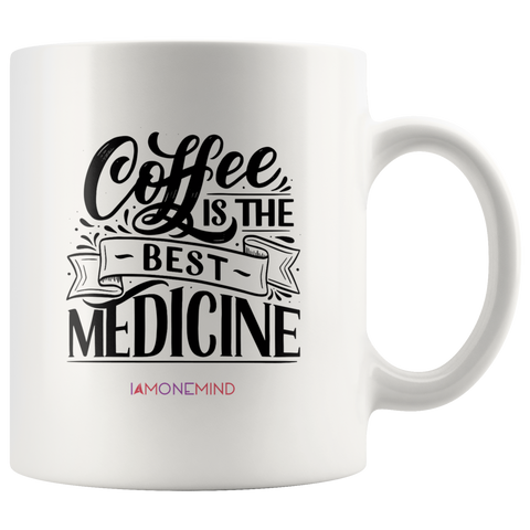 I AM - Coffee is The Best Medicine - White 11 oz Mug