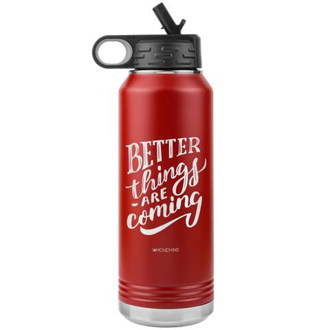 I AM - Better Things Are Coming - 32oz. Water Bottle Tumblers Stainless Steel