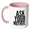 I AM - Ask Your Mother Mug with Colored Accent