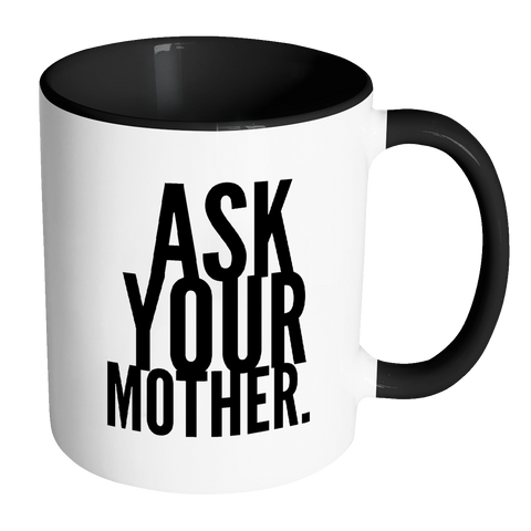 I AM - Ask Your Mother Mug with Colored Accent