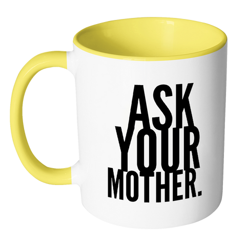 I AM - Ask Your Mother Mug with Colored Accent