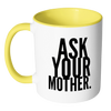 I AM - Ask Your Mother Mug with Colored Accent