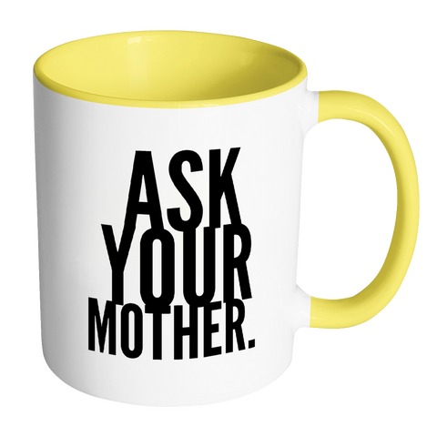 I AM - Ask Your Mother Mug with Colored Accent