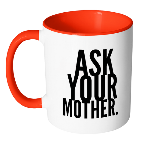 I AM - Ask Your Mother Mug with Colored Accent