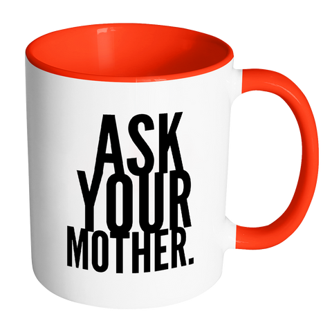 I AM - Ask Your Mother Mug with Colored Accent