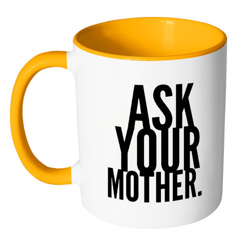 I AM - Ask Your Mother Mug with Colored Accent