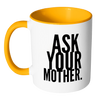 I AM - Ask Your Mother Mug with Colored Accent