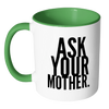 I AM - Ask Your Mother Mug with Colored Accent