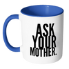 I AM - Ask Your Mother Mug with Colored Accent