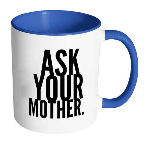 I AM - Ask Your Mother Mug with Colored Accent