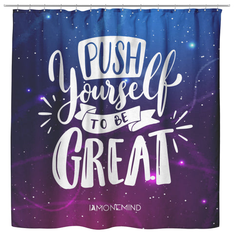 I AM - Push Yourself To Be Great - Shower Curtain