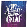 I AM - Push Yourself To Be Great - Shower Curtain