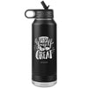 I AM - Push Yourself To Be Great  - 32oz. Water Bottle Tumblers Stainless Steel