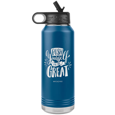 I AM - Push Yourself To Be Great  - 32oz. Water Bottle Tumblers Stainless Steel