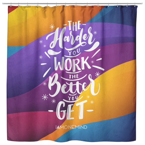 I AM - The Harder You Work The Better You Get - Shower Curtain