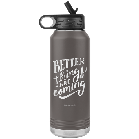 I AM - Better Things Are Coming - 32oz. Water Bottle Tumblers Stainless Steel