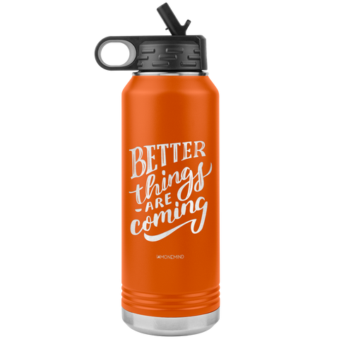 I AM - Better Things Are Coming - 32oz. Water Bottle Tumblers Stainless Steel