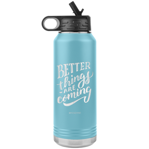 I AM - Better Things Are Coming - 32oz. Water Bottle Tumblers Stainless Steel