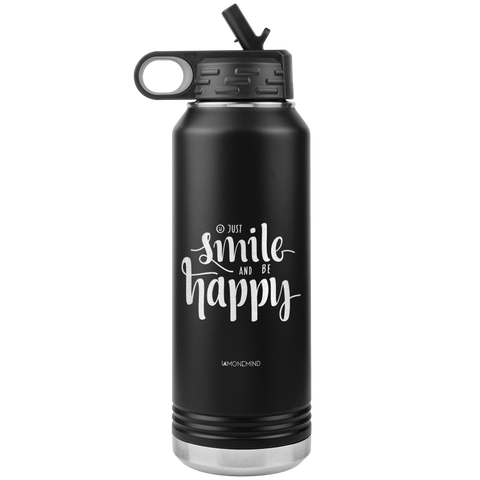 I AM - Just Smile and Be Happy - 32oz. Water Bottle Tumblers Stainless Steel