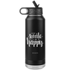 I AM - Just Smile and Be Happy - 32oz. Water Bottle Tumblers Stainless Steel