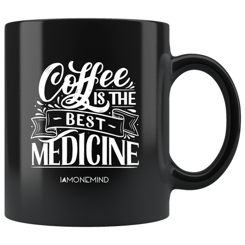 I AM - Coffee is The Best Medicine - Black 11 oz Mug