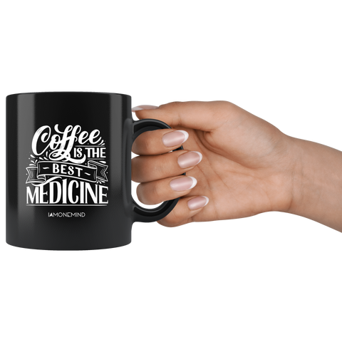 I AM - Coffee is The Best Medicine - Black 11 oz Mug