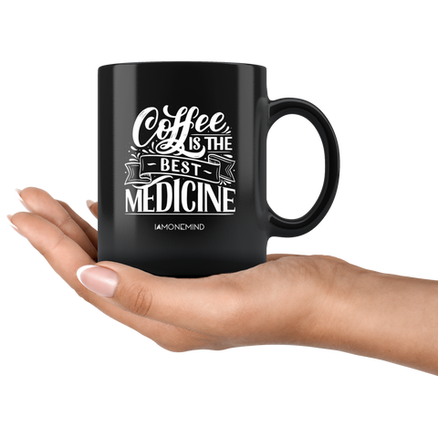 I AM - Coffee is The Best Medicine - Black 11 oz Mug