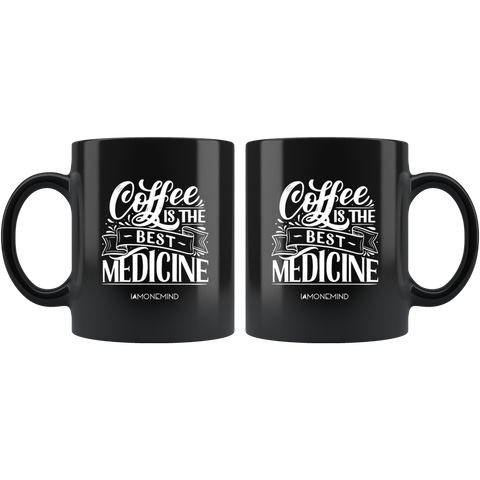 I AM - Coffee is The Best Medicine - Black 11 oz Mug