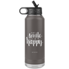 I AM - Just Smile and Be Happy - 32oz. Water Bottle Tumblers Stainless Steel