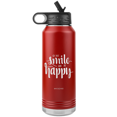 I AM - Just Smile and Be Happy - 32oz. Water Bottle Tumblers Stainless Steel